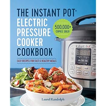 The Instant Pot Electric Pressure Cooker Cookbook: Easy Recipes for Fast & Healthy Meals The Instant Pot Electric Pressure Cooker Cookbook: Easy Recipes for Fast & Healthy Meals
