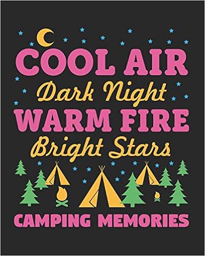 Cool Air Dark Night Warm Fire Bright Stars Camping Memories: Family Camping Journal and Travel Logbook (Camping, Parks and Campgrounds Destinations Activity Memory Planners), by Ariadne Oliver Cool Air Dark Night Warm Fire Bright Stars Camping Memories: Family Camping Journal and Travel Logbook (Camping, Parks and Campgrounds Destinations Activity Memory Planners), by Ariadne Oliver