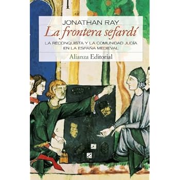 La frontera sefardí: La Reconquista y la comunidad judia en la España Medieval (Alianza Ensayo) La frontera sefardí: La Reconquista y la comunidad judia en la España Medieval (Alianza Ensayo)
