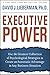 Executive Power: Use the Greatest Collection of Psychological Strategies to Create an Automatic Advantage in Any Business Situation