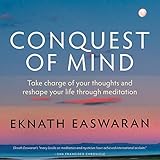 Conquest of Mind: Take Charge of Your Thoughts and Reshape Your Life Through Meditation by 