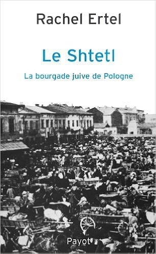 Download Le shtetl : La bourgade juive de Pologne de Rachel Ertel ( 1 décembre 1986 ) PDF