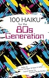 100 Haiku for the 80s Generation by Kerrie L. Flanagan, Dean K Miller