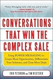 Conversations That Win the Complex Sale:  Using Power Messaging to Create More Opportunities, Differentiate your Solutions, and Close More Deals