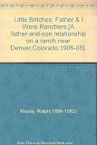 Little Britches: Father & I Were Ranchers.[A father-and-son relationship on a ranch near Denver,Colorado,1906-08].