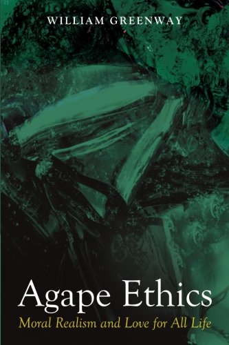 Agape Ethics: Moral Realism and Love for All Life