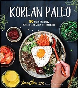 Korean Paleo: 80 Bold-Flavored, Gluten- and Grain-Free Recipes, by Jean Choi