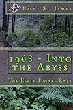 1968 -- Into the Abyss: The Elite Tunnel Rats by Riley St. James