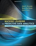 Fundamentals of Machine Learning for Predictive Data Analytics: Algorithms, Worked Examples, and Case Studies (MIT Press)