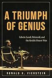 A Triumph of Genius: Edwin Land, Polaroid, and the Kodak Patent War
