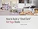How to Build a Chad Clark Hot Yoga Studio by Chad Clark (2014-05-03) by