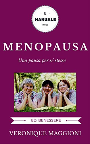 Menopausa: una pausa per sé stesse: menopausa, menopausa integratori, menopausa felice, menopausa rimedi naturali, yoga, menopausa italiano, donne mature, ... italiano, donne mature) (Italian Edition)