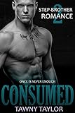 Stepbrother Romance 2 - Consumed: A New Adult Alpha Billionaire Romance