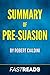 Summary of Pre-Suasion: by Robert Cialdini | Includes Key Takeaways & Analysis