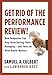 Get Rid of the Performance Review!: How Companies Can Stop Intimidating, Start Managing--and Focus on What Really Matters