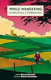 While Wandering: A Walking Companion by 