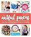 The Artful Parent: Simple Ways to Fill Your Family's Life with Art and Creativity by Jean Van't Hul