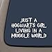 NI684 Just A Hogwarts Girl Living In A Muggle World Vinyl Decal Sticker | 9.5-Inches By 5.5-Inches