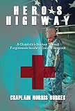 Hero's Highway: A Chaplain's Journey Toward Forgiveness Inside a Combat Hospital by Chaplain Burkes