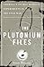 The Plutonium Files: America's Secret Medical Experiments in the Cold War