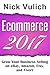 Ecommerce 2017: Grow Your Business Selling on eBay, Amazon, Etsy, and Fiverr by Nick Vulich