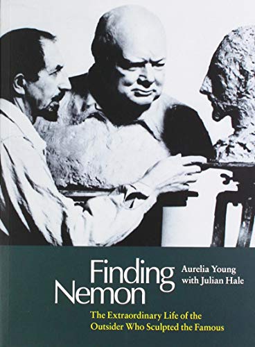 Finding Nemon: The Extraordinary Life of the Outsider Who Sculpted the Famous by Aurelia Young, Julian Hale