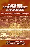 Mastering Software Project Management: Best Practices, Tools and Techniques by Murali Chemuturi, Thomas Cagley