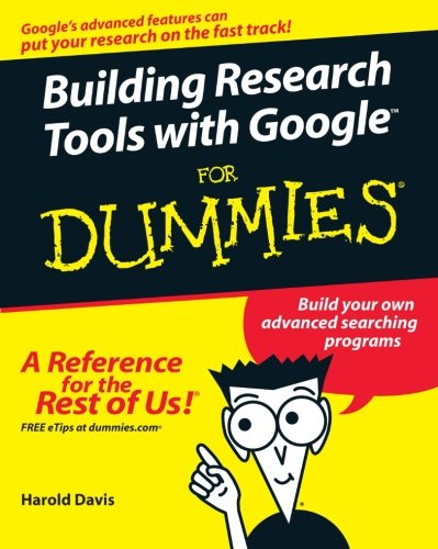 Building Research Tools with Google For Dummies by Harold Davis