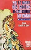 Vie et mort des Indiens d'Amérique du Nord (French Edition) by 
