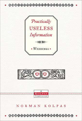 Practically Useless Information on Weddings by Norman Kolpas
