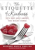 The Etiquette of Kindness--It's Not Just About the Right Fork!: Skills and Courtesies for Our Time; A Manual for Young People (and Others!)
