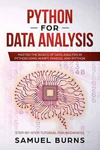 Python For Data Analysis: Master the Basics of Data Analysis in Python Using Numpy, Pandas and IPyth