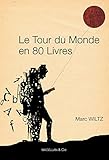Le Tour du monde en 80 livres: Anthologie de récits de voyage (Les Ancres contemporaines t. 4) (French Edition) by Marc Wiltz