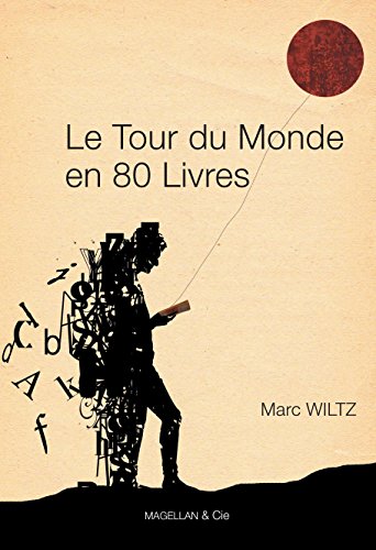 Le Tour du monde en 80 livres: Anthologie de récits de voyage (Les Ancres contemporaines t. 4) (French Edition) by Marc Wiltz