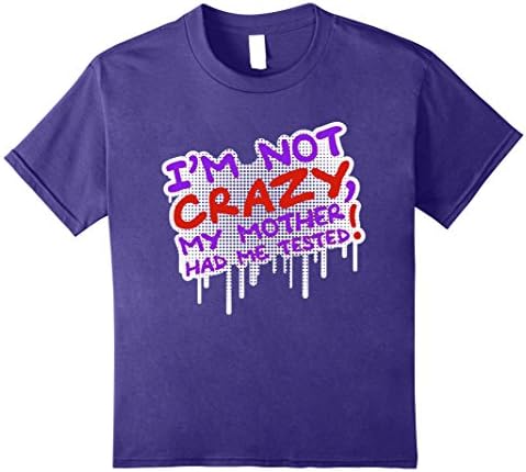 Kids I'm not crazy my mother had me tested tee shirts 8 Purple