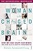The Woman who Changed Her Brain: How We Can Shape our Minds and Other Tales of Cognitive Transformat by