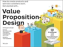 Value Proposition Design: How to Create Products and Services Customers Want (Strategyzer) Value Proposition Design: How to Create Products and Services Customers Want (Strategyzer)
