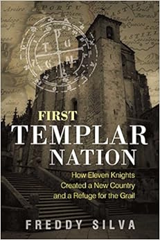 First Templar Nation: How Eleven Knights Created a New Country and a Refuge for the Grail First Templar Nation: How Eleven Knights Created a New Country and a Refuge for the Grail