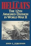Hellcats: The 12th Armored Division in World War II (Military History of Texas Series)