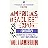 America's Deadliest Export: Democracy - The Truth about US Foreign Policy and Everything Else