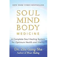 Soul Mind Body Medicine: A Complete Soul Healing System for Optimum Health and Vitality