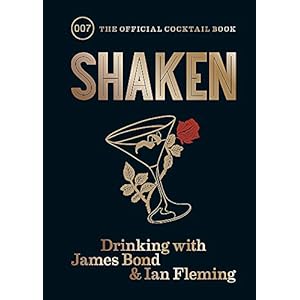 Shaken: Drinking with James Bond and Ian Fleming, the official cocktail book