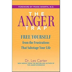 The Anger Trap: Free Yourself from the Frustrations that Sabotage Your Life