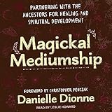 Magickal Mediumship: Partnering with the Ancestors