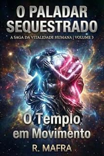 Livro O Paladar Sequestrado: A Saga da Vitalidade Humana: Volume III - O Templo em Movimento