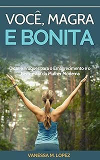 Livro Você, Magra e Bonita: Dicas e Truques para o Emagrecimento e o Bem-estar da Mulher Moderna (Emagrecimento e Exercícios para Mulheres)