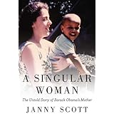 A Singular Woman: The Untold Story of Barack Obama's Mother by Scott, Janny(May 3, 2011) Hardcover