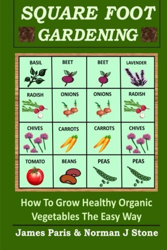 Square Foot Gardening How To Grow Healthy Organic Vegetables The Easy Way By James Paris 2014 03 13 James Paris Amazon Com Books