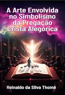 Livro A Arte Envolvida no Simbolismo da Pregação Cristã Alegórica