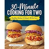 30-Minute Cooking for Two: Healthy Dishes Without All the Fuss